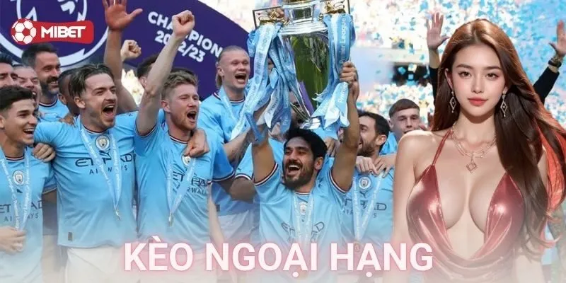 Kinh nghiệm bắt kèo ngoại hạng dễ ăn tiền nhất