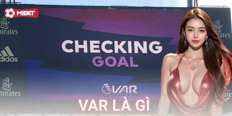 VAR là gì? Cách chơi đỉnh cao dành cho cược thủ