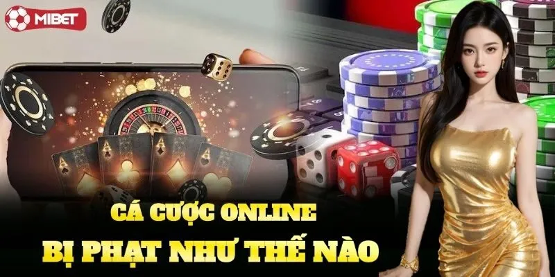 Cá Cược Online Bị Phạt Như Thế Nào Mibet