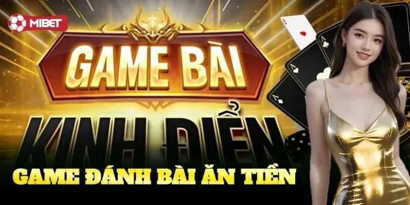 Game Đánh Bài Ăn Tiền Mibet