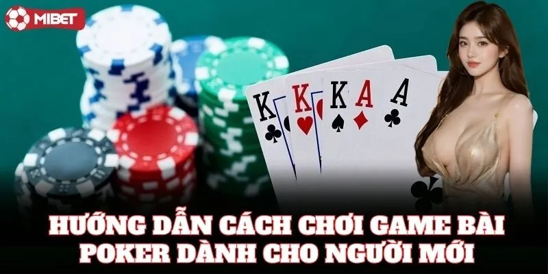Cách chơi Game Bài Poker chuẩn cơ bản cho người mới