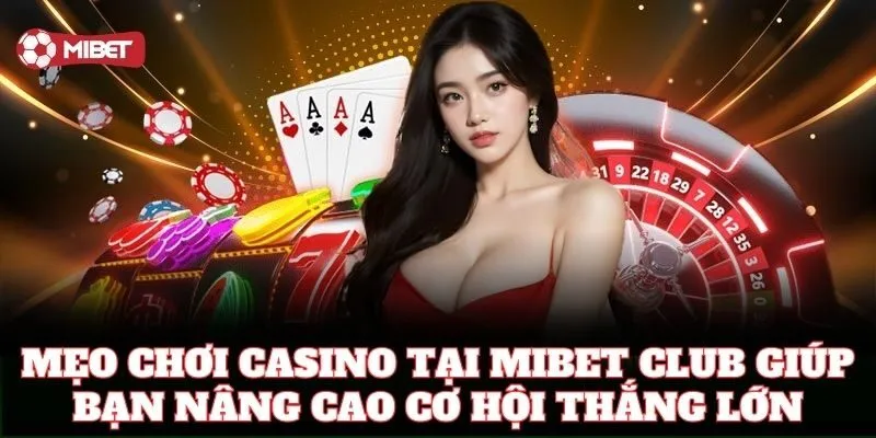 Mẹo cược thông minh tại casino Mibet Club