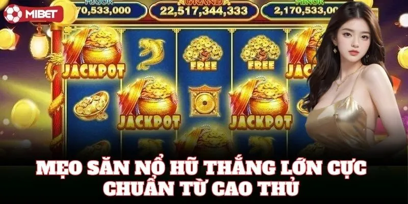 Bí quyết chơi game slot cực chuẩn để Nổ Hũ Thắng Lớn