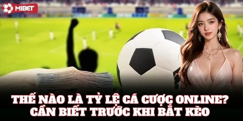 Tỷ Lệ Cá Cược Online giúp bạn phân tích kèo